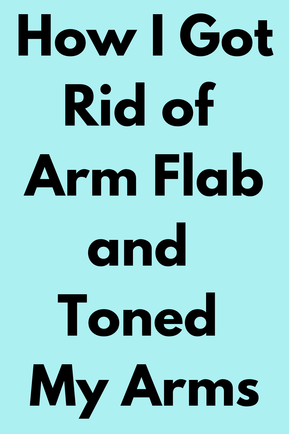 How I Got Rid of Arm Flab and Toned My Arms