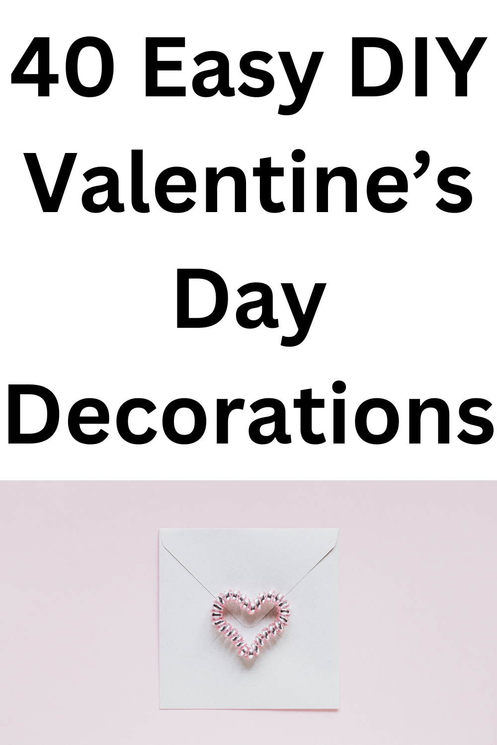40 Easy DIY Valentine's Day Decorations