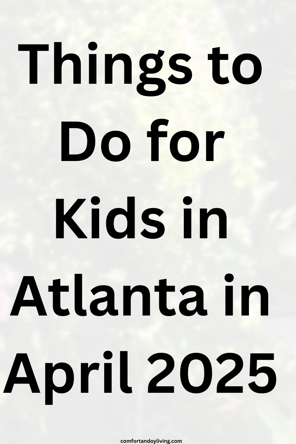 Things to Do for Kids in Atlanta in April 2025
