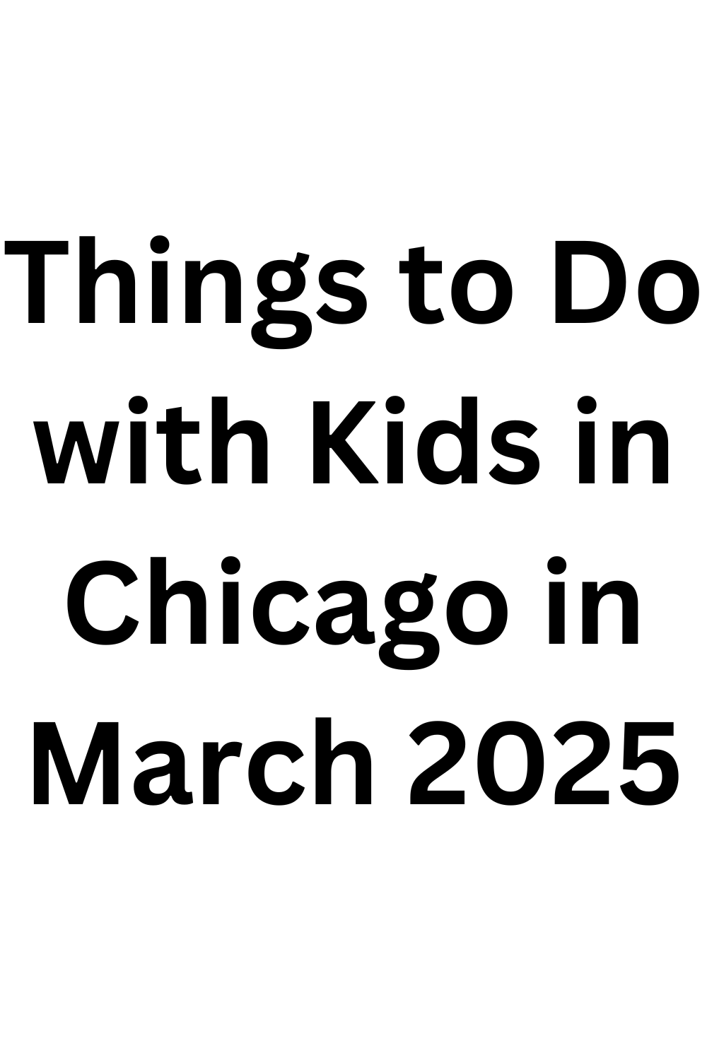 Things to Do with Kids in Chicago in March 2025