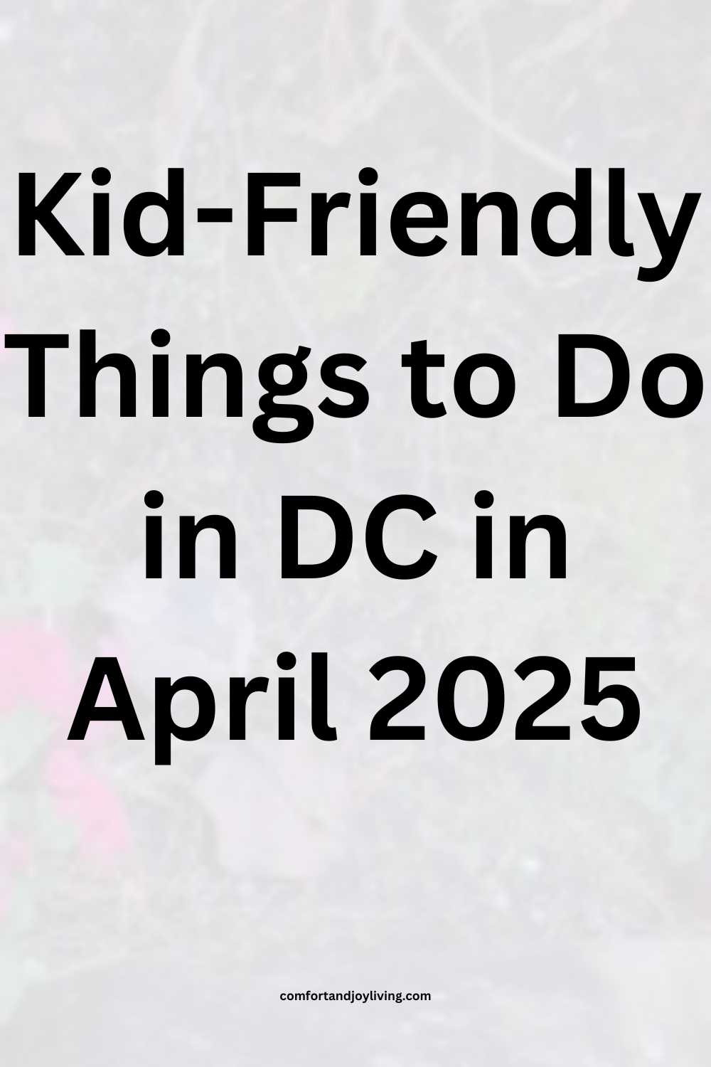 Kid-Friendly Things to Do in DC in April 2025