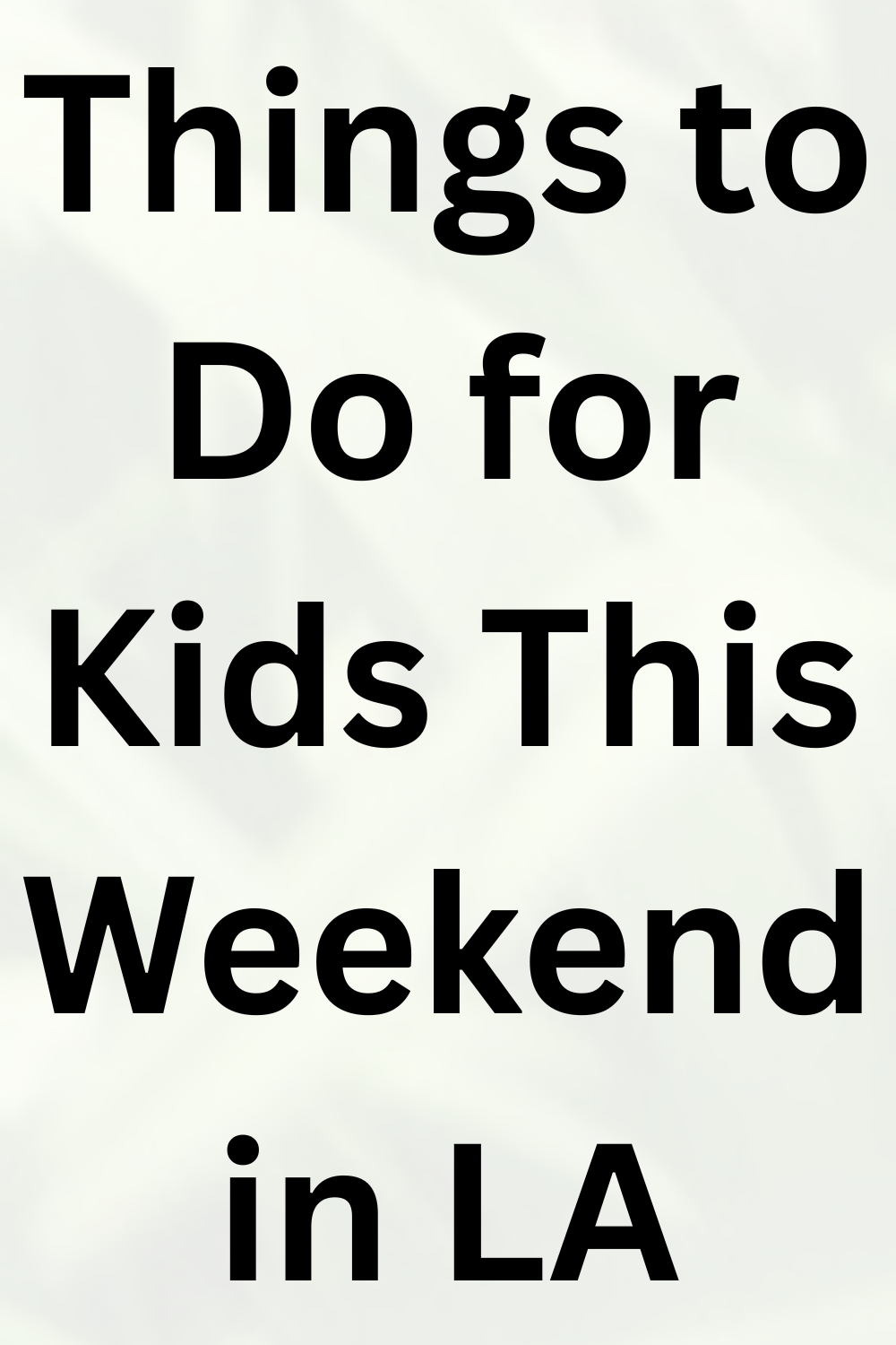 Things to Do for Kids in LA This Weekend