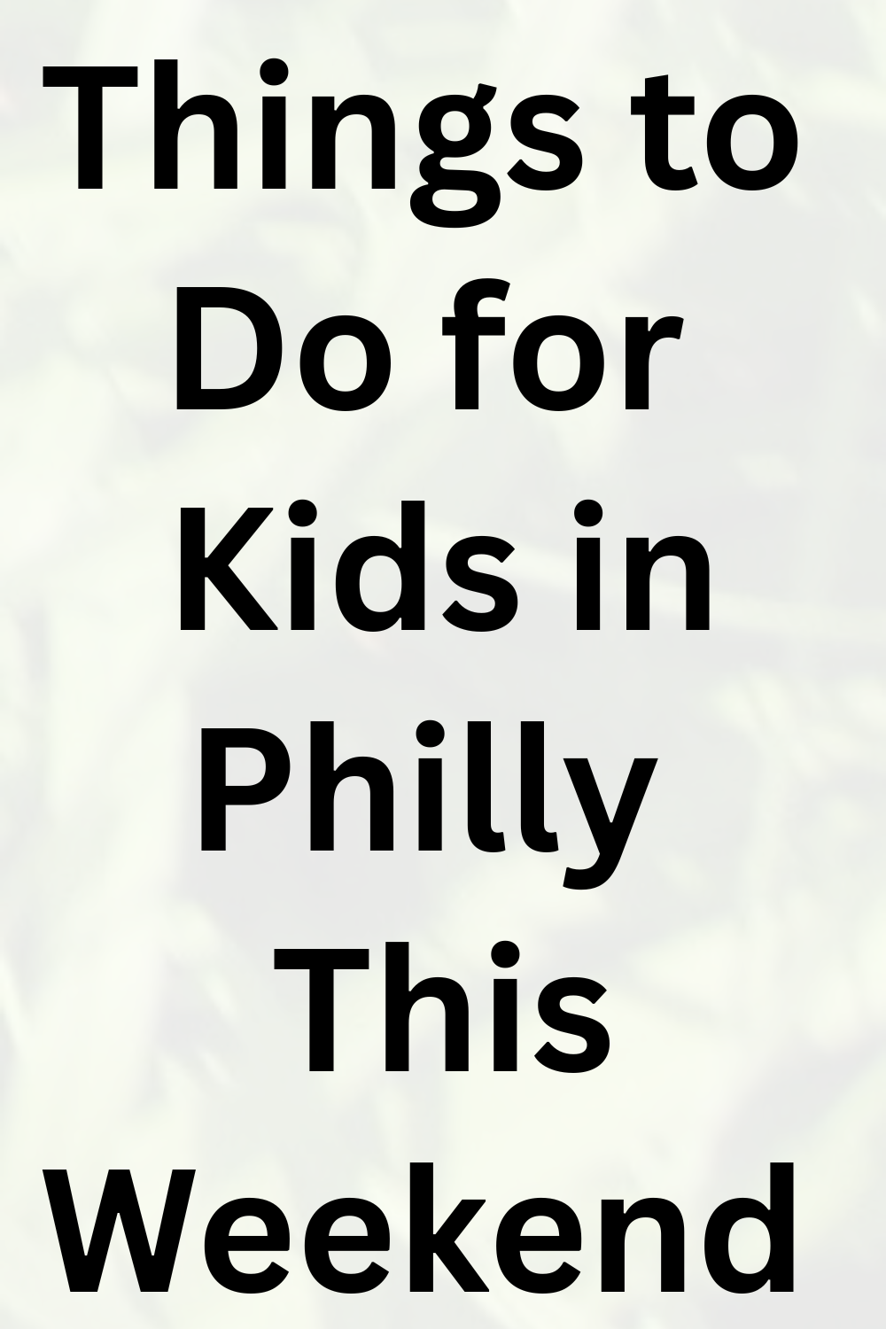 Things to Do for Kids in Philly This Weekend