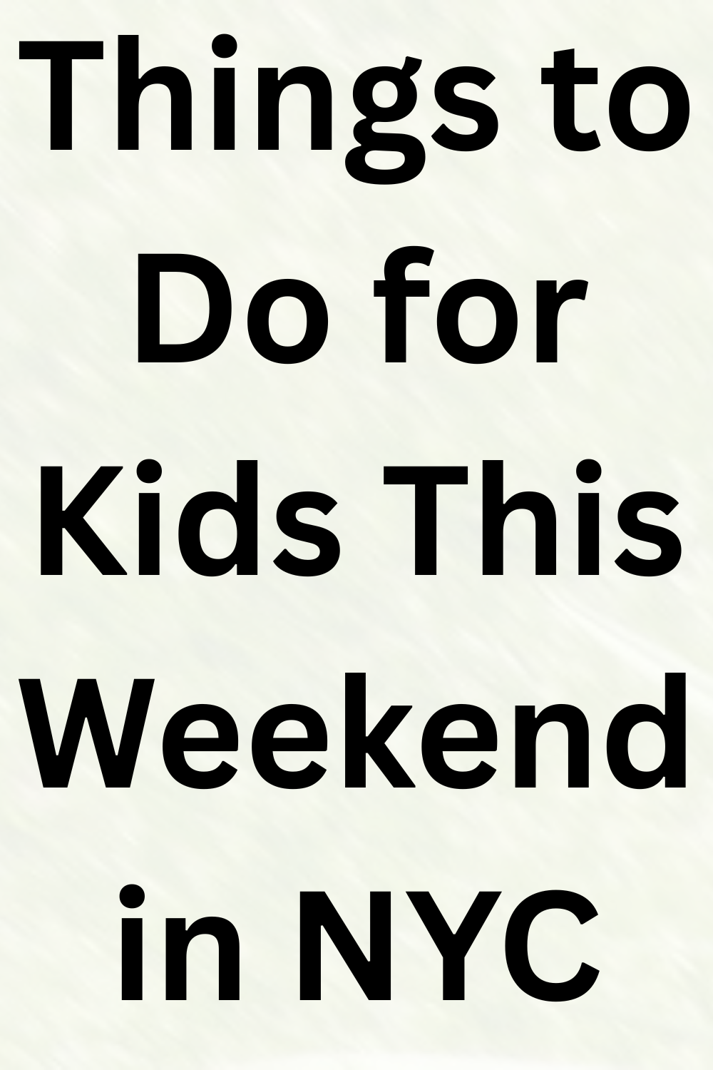 Things to Do for Kids This Weekend in NYC