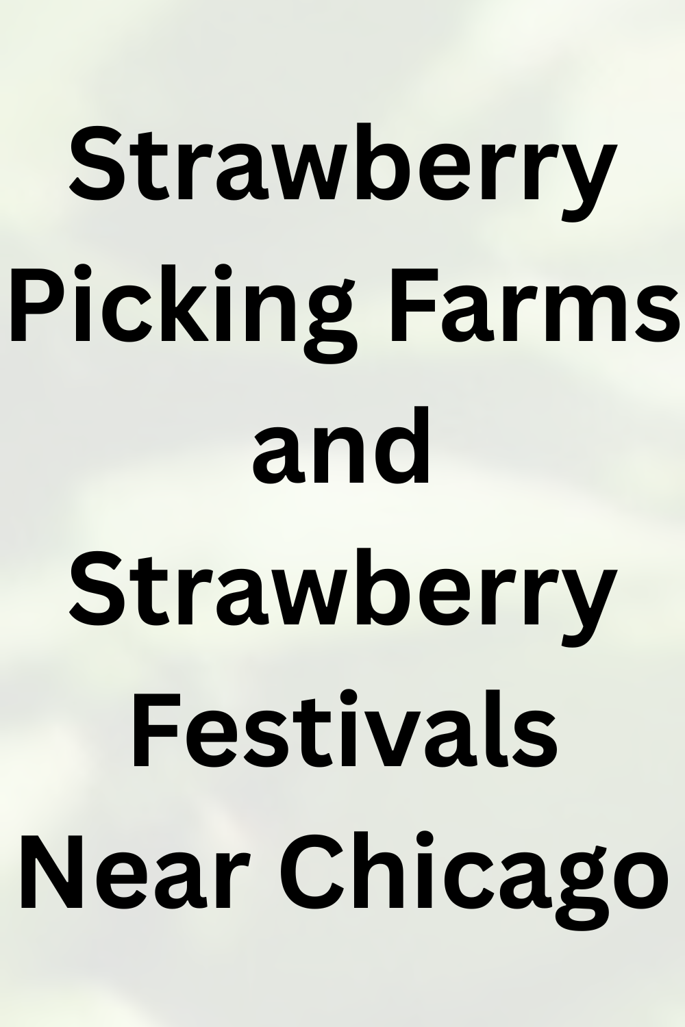 Strawberry Picking Farms and Strawberry Festivals Near Chicago